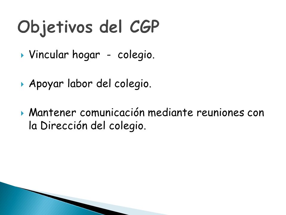 Objetivos del CGP Vincular hogar - colegio. Apoyar labor del colegio.