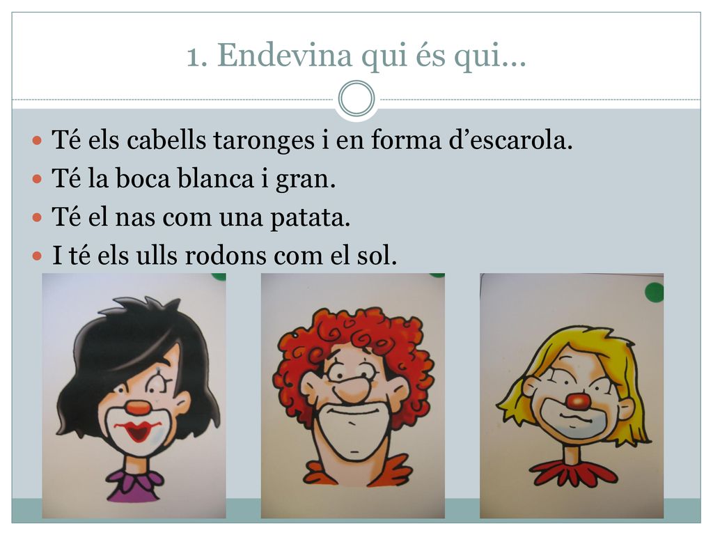 1. Endevina qui és qui… Té els cabells taronges i en forma d’escarola.