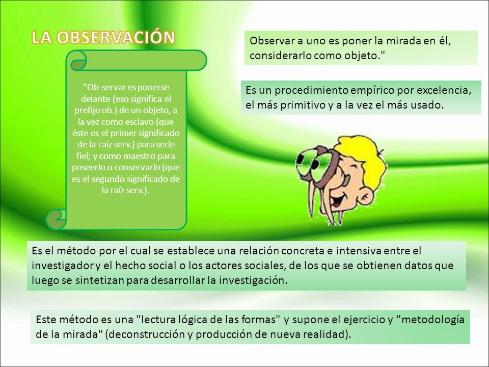LA OBSERVACIÓN Observar a uno es poner la mirada en él, considerarlo como objeto.