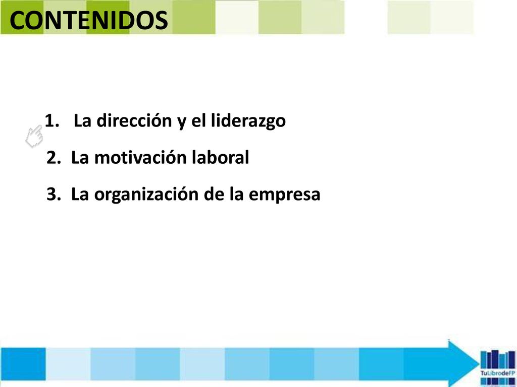 CONTENIDOS La dirección y el liderazgo 2. La motivación laboral