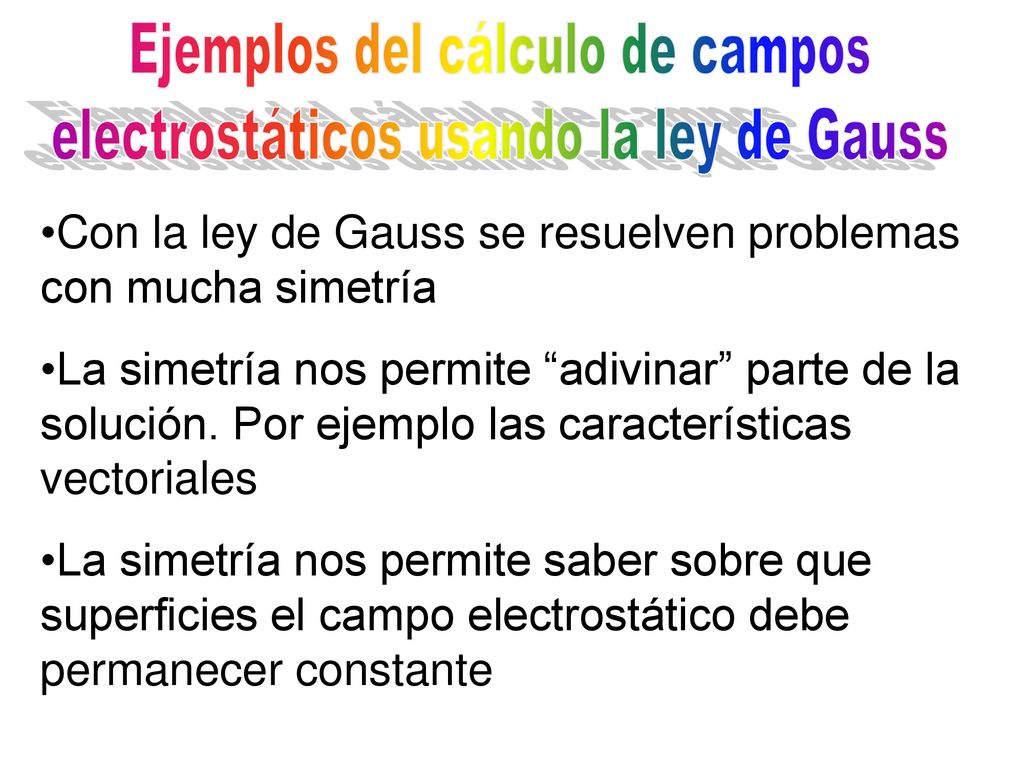 Con la ley de Gauss se resuelven problemas con mucha simetría
