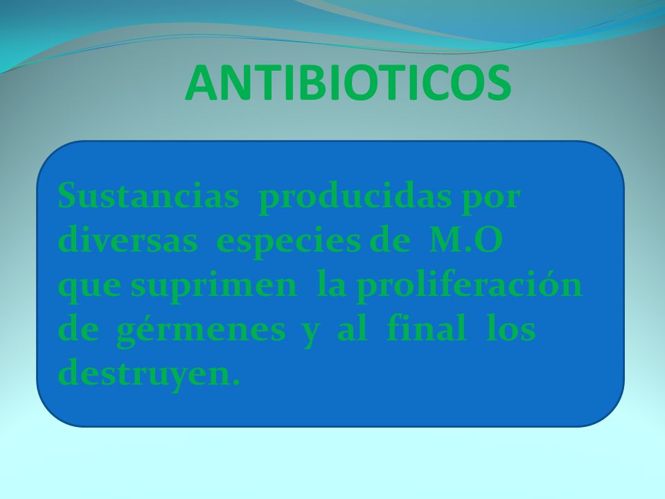 ANTIBIOTICOS Sustancias producidas por diversas especies de M.O