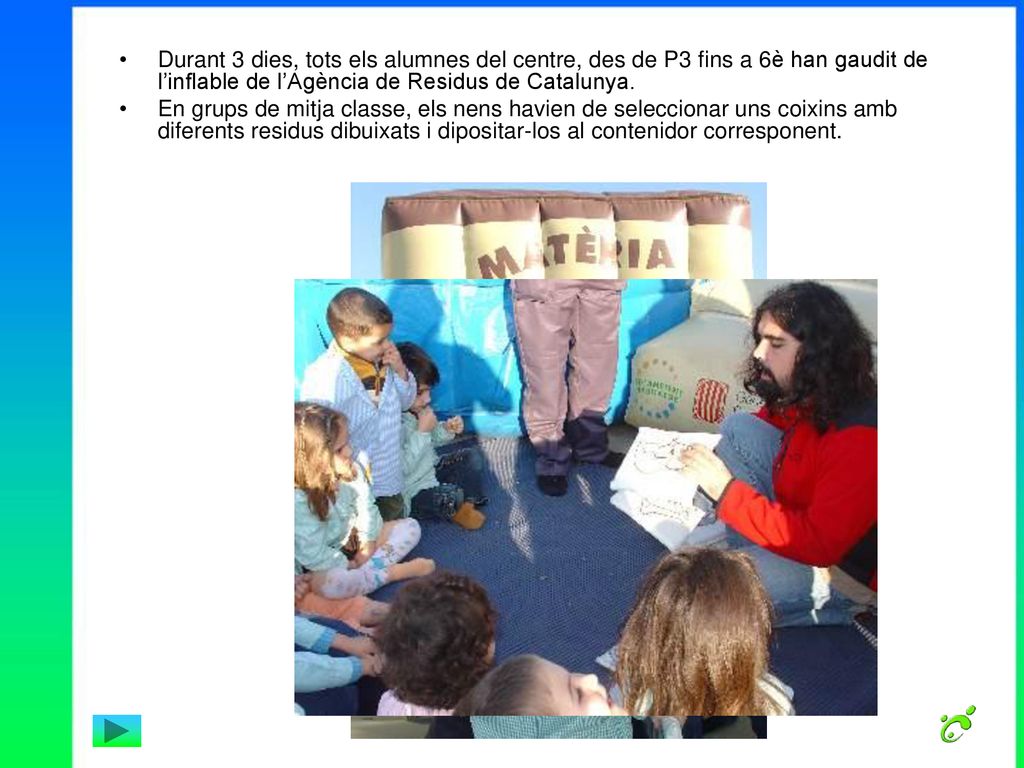 Durant 3 dies, tots els alumnes del centre, des de P3 fins a 6è han gaudit de l’inflable de l’Agència de Residus de Catalunya.