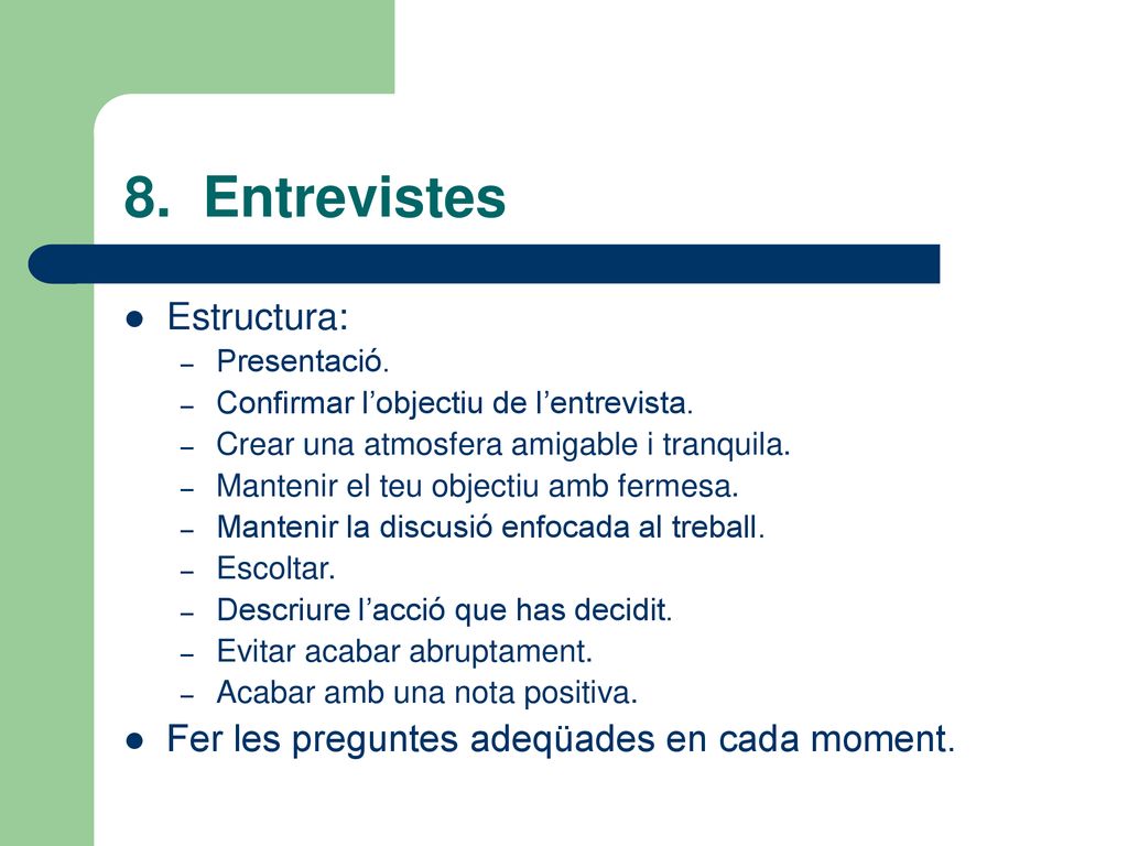 8. Entrevistes Estructura: Fer les preguntes adeqüades en cada moment.