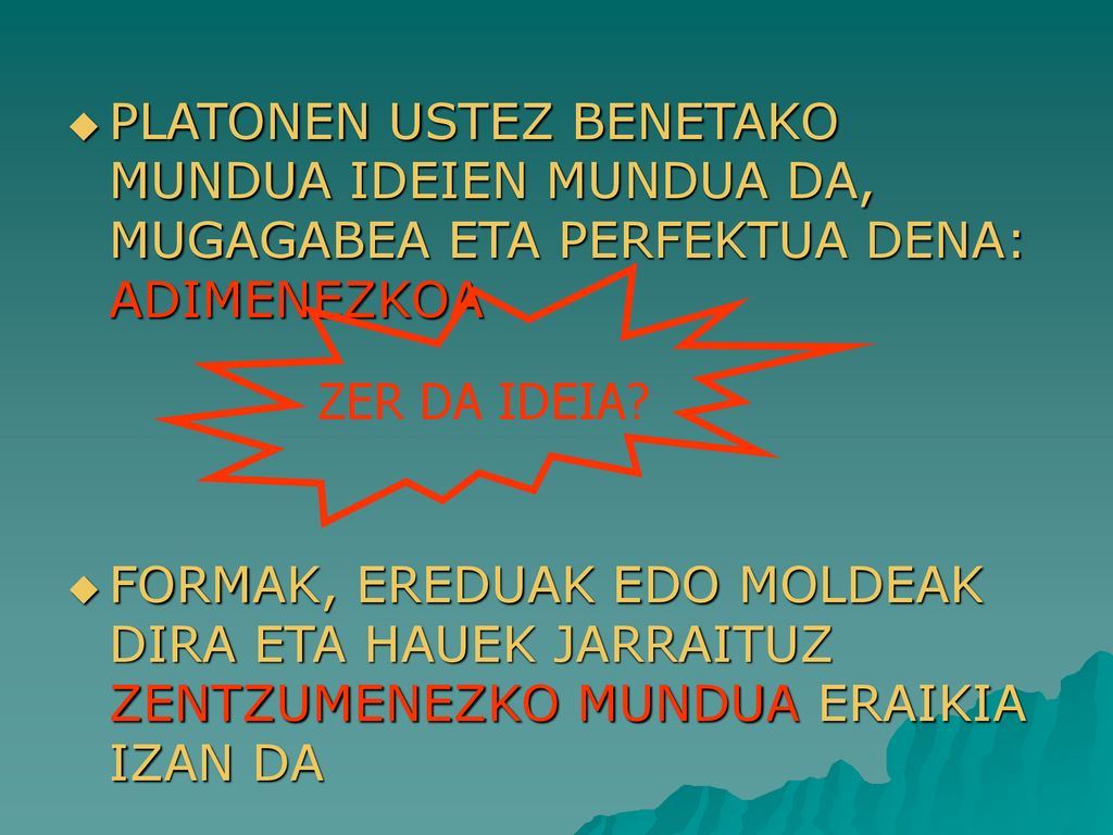 PLATONEN USTEZ BENETAKO MUNDUA IDEIEN MUNDUA DA, MUGAGABEA ETA PERFEKTUA DENA: ADIMENEZKOA