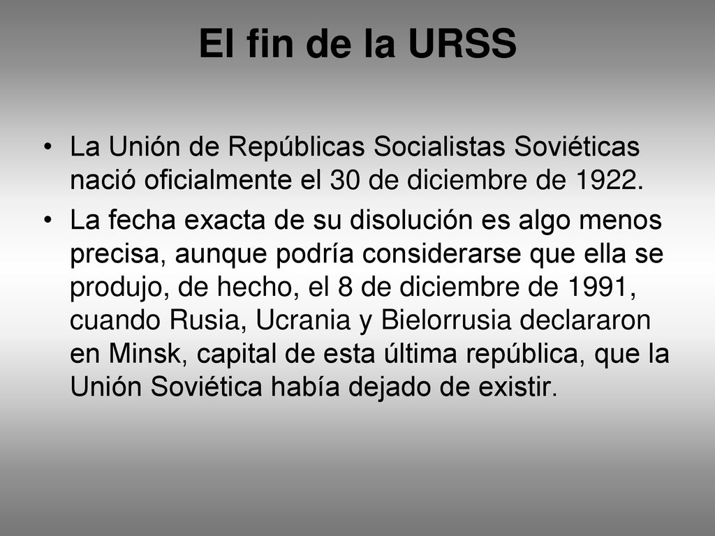 El fin de la URSS La Unión de Repúblicas Socialistas Soviéticas nació oficialmente el 30 de diciembre de