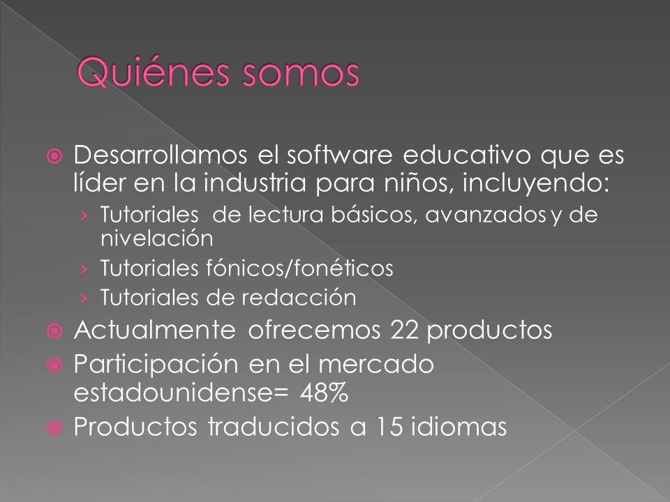 Quiénes somos Desarrollamos el software educativo que es líder en la industria para niños, incluyendo: