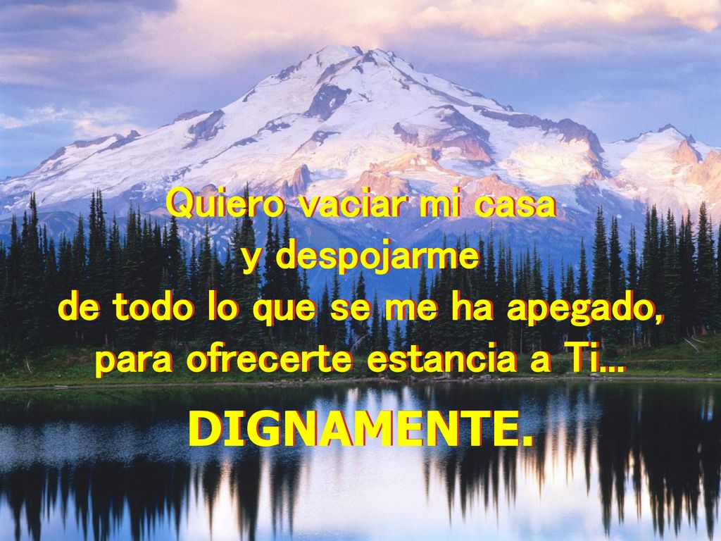 de todo lo que se me ha apegado, para ofrecerte estancia a Ti...