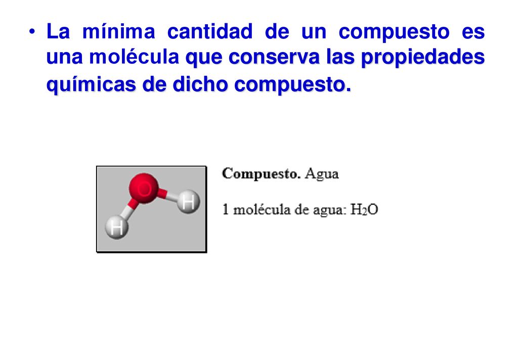 La mínima cantidad de un compuesto es una molécula que conserva las propiedades químicas de dicho compuesto.