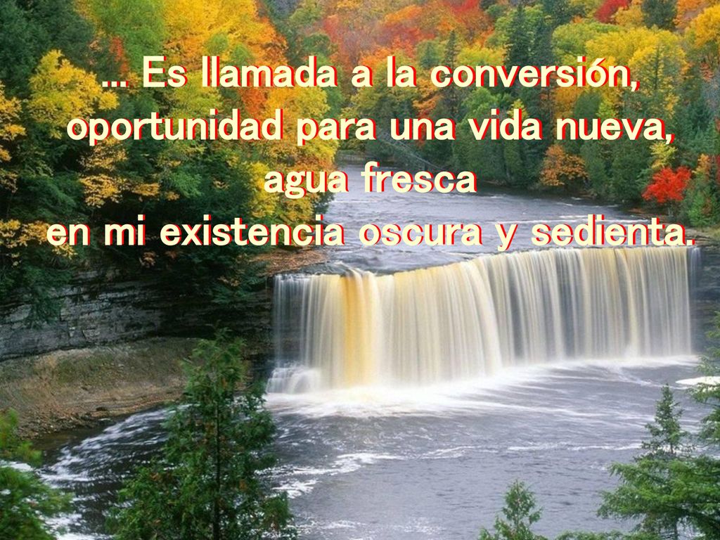 ... Es llamada a la conversión, oportunidad para una vida nueva,