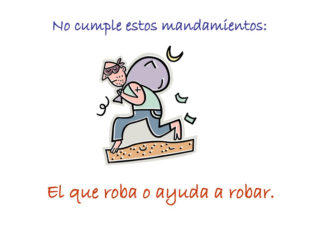 No cumple estos mandamientos: El que roba o ayuda a robar.