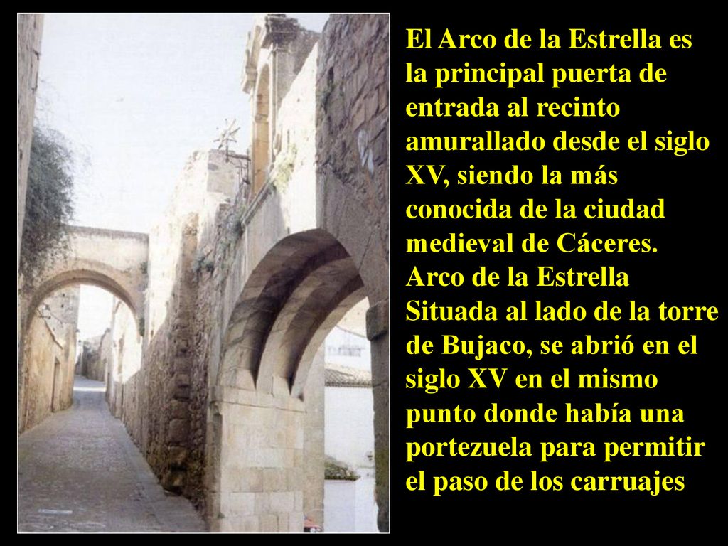 El Arco de la Estrella es la principal puerta de entrada al recinto amurallado desde el siglo XV, siendo la más conocida de la ciudad medieval de Cáceres.