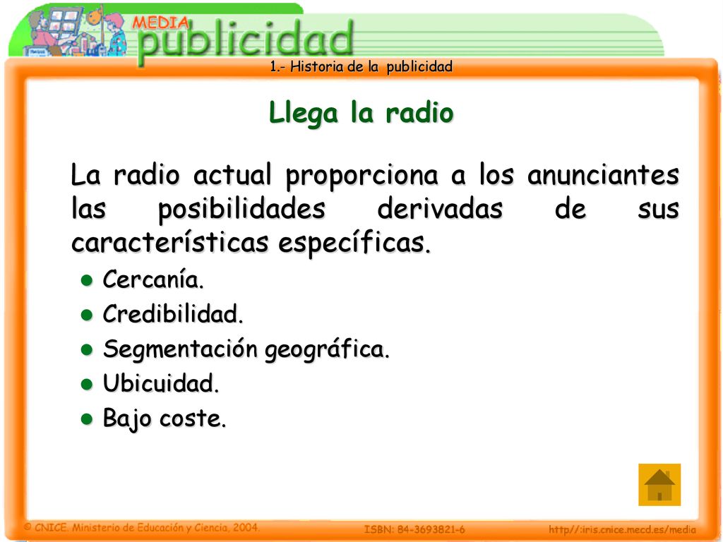 Llega la radio La radio actual proporciona a los anunciantes las posibilidades derivadas de sus características específicas.