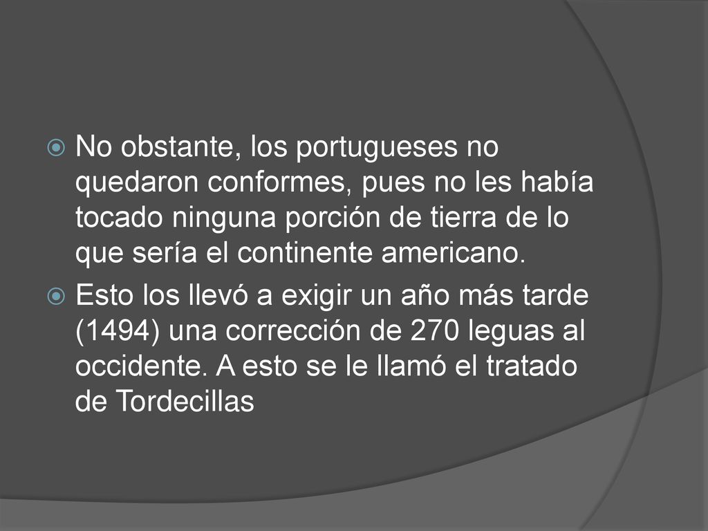 No obstante, los portugueses no quedaron conformes, pues no les había tocado ninguna porción de tierra de lo que sería el continente americano.