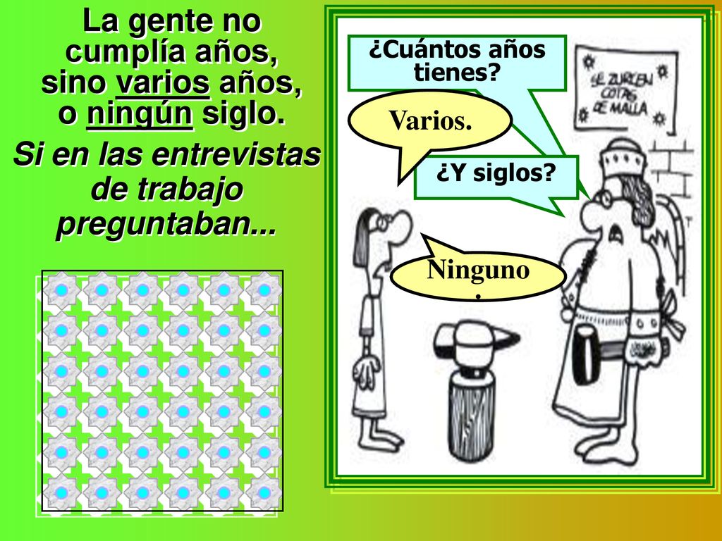 La gente no cumplía años, sino varios años, o ningún siglo.