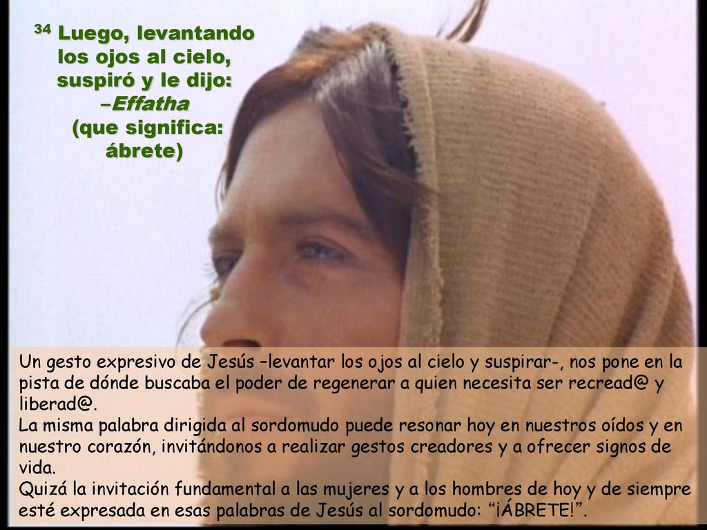 34 Luego, levantando los ojos al cielo, suspiró y le dijo: –Effatha (que significa: ábrete)