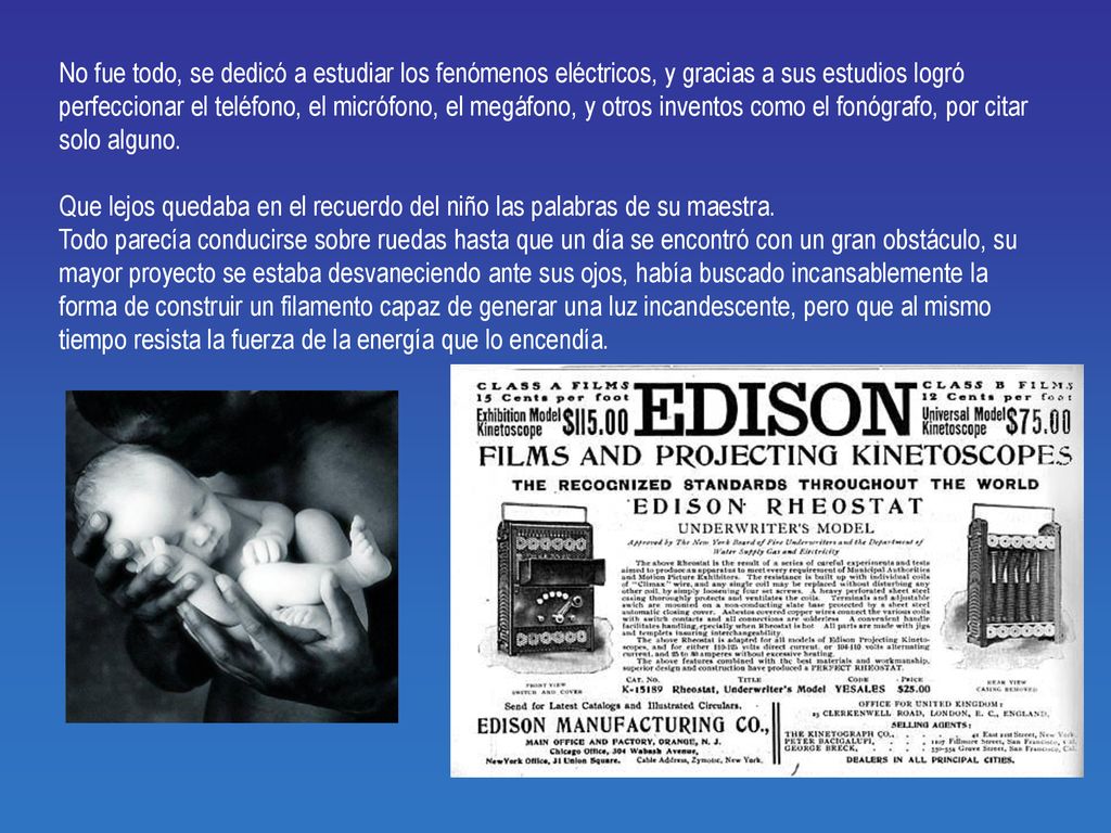 No fue todo, se dedicó a estudiar los fenómenos eléctricos, y gracias a sus estudios logró perfeccionar el teléfono, el micrófono, el megáfono, y otros inventos como el fonógrafo, por citar solo alguno.