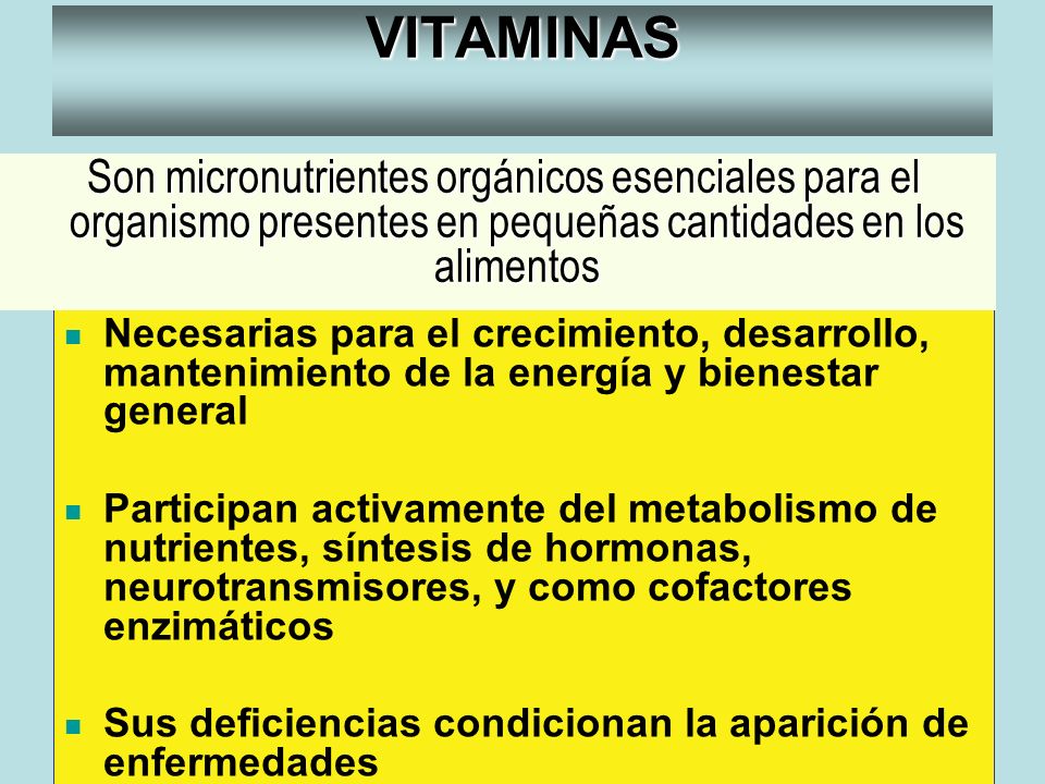 VITAMINAS Son micronutrientes orgánicos esenciales para el organismo presentes en pequeñas cantidades en los alimentos.