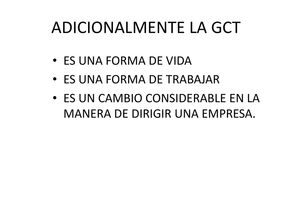 ADICIONALMENTE LA GCT ES UNA FORMA DE VIDA ES UNA FORMA DE TRABAJAR
