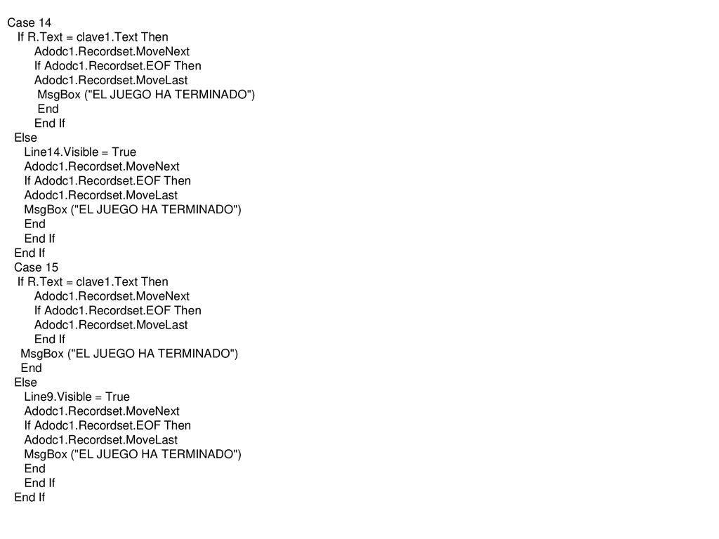 Case 14 If R.Text = clave1.Text Then. Adodc1.Recordset.MoveNext. If Adodc1.Recordset.EOF Then. Adodc1.Recordset.MoveLast.