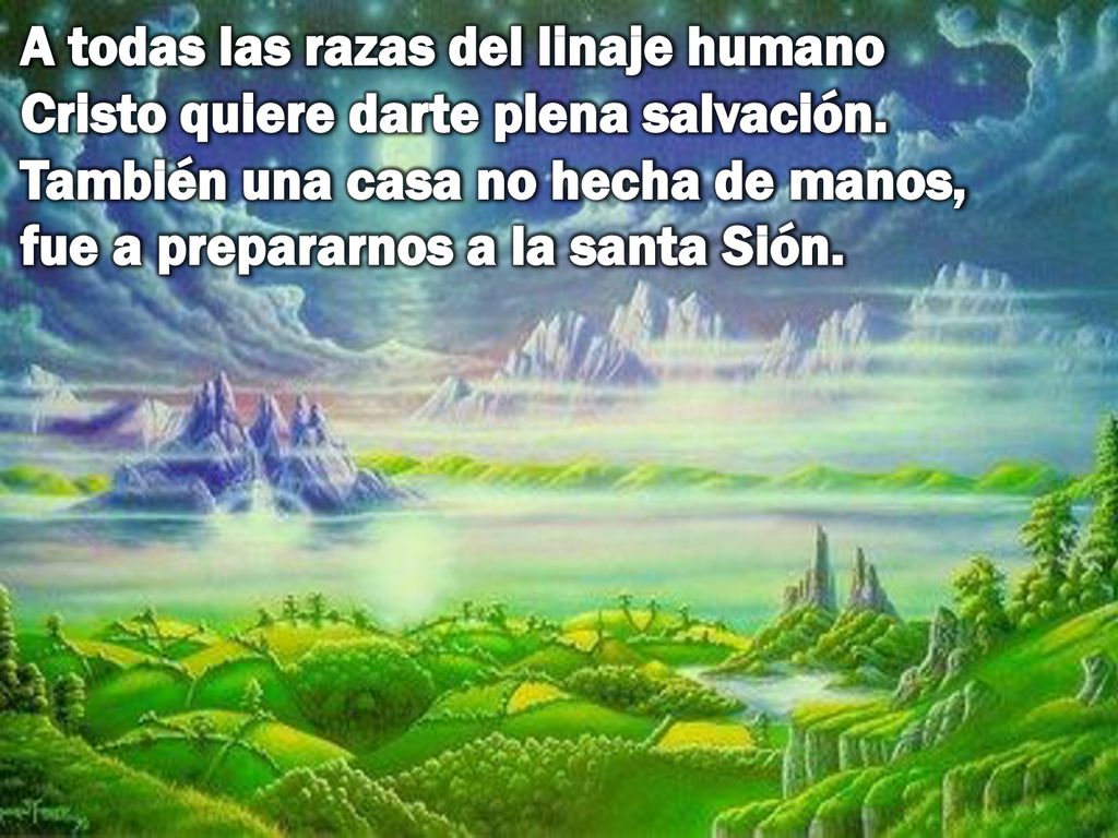 A todas las razas del linaje humano Cristo quiere darte plena salvación.