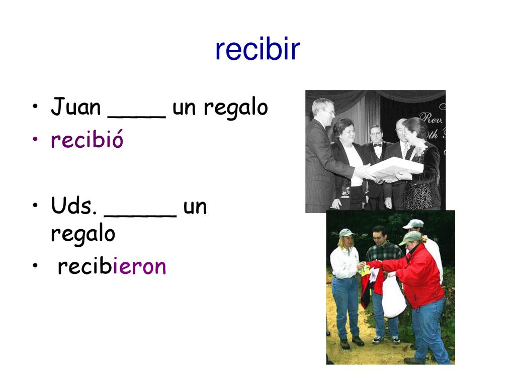recibir Juan ____ un regalo recibió Uds. _____ un regalo recibieron