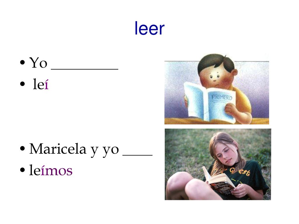 leer Yo _________ leí Maricela y yo ____ leímos