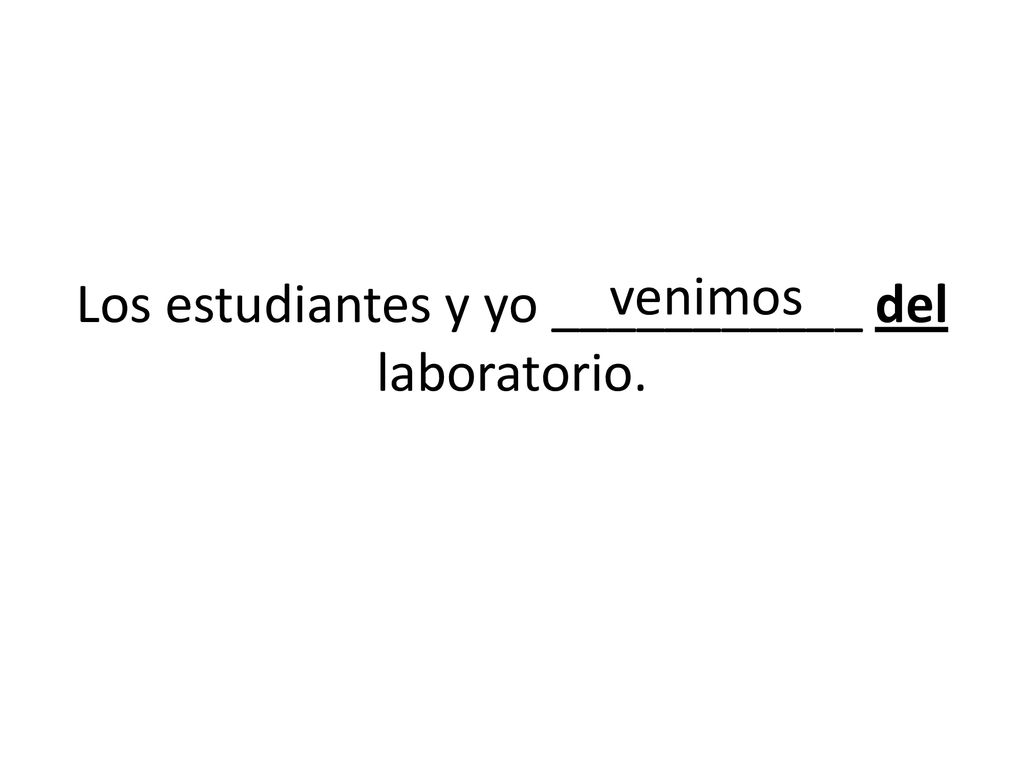 Los estudiantes y yo ___________ del laboratorio.