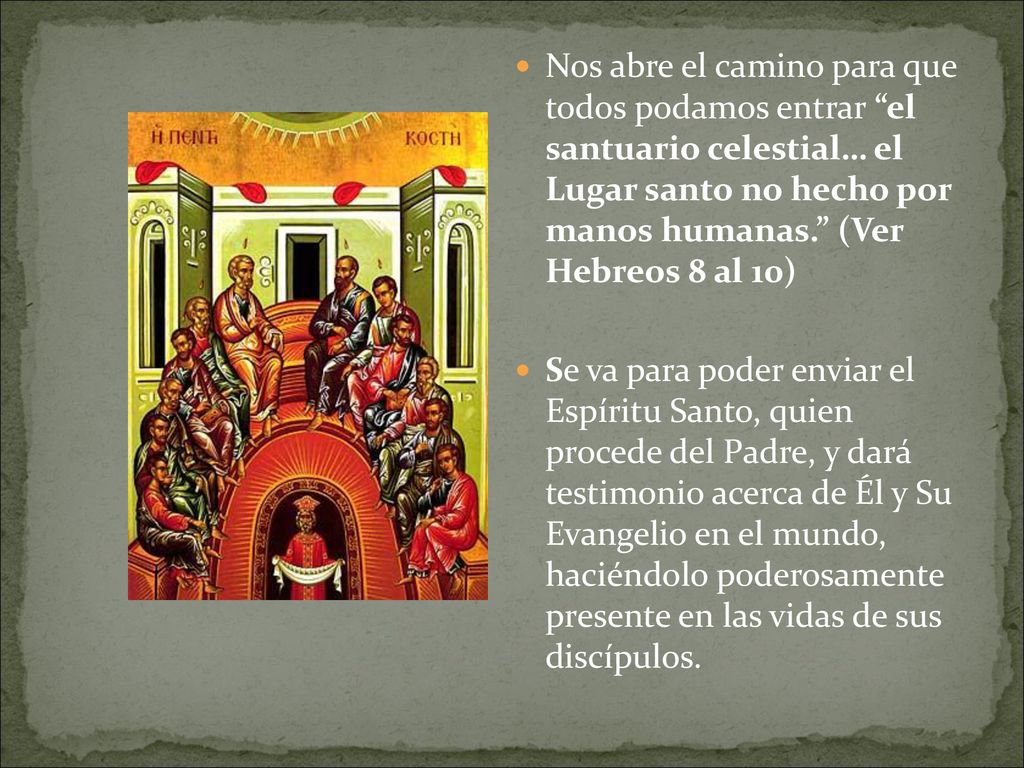 Nos abre el camino para que todos podamos entrar el santuario celestial… el Lugar santo no hecho por manos humanas. (Ver Hebreos 8 al 10)