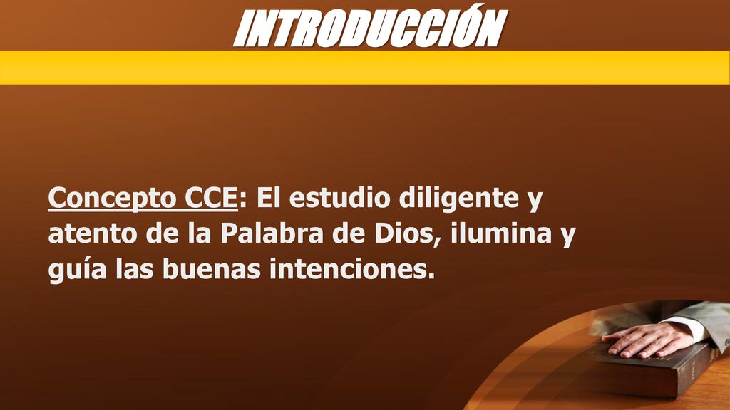 INTRODUCCIÓN Concepto CCE: El estudio diligente y atento de la Palabra de Dios, ilumina y guía las buenas intenciones.