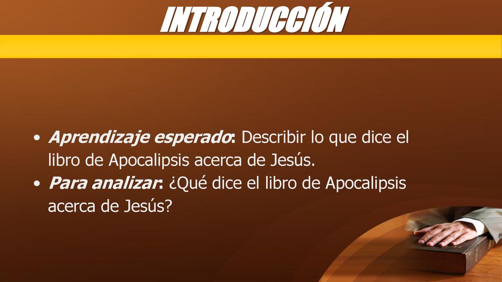 INTRODUCCIÓN Aprendizaje esperado: Describir lo que dice el libro de Apocalipsis acerca de Jesús.