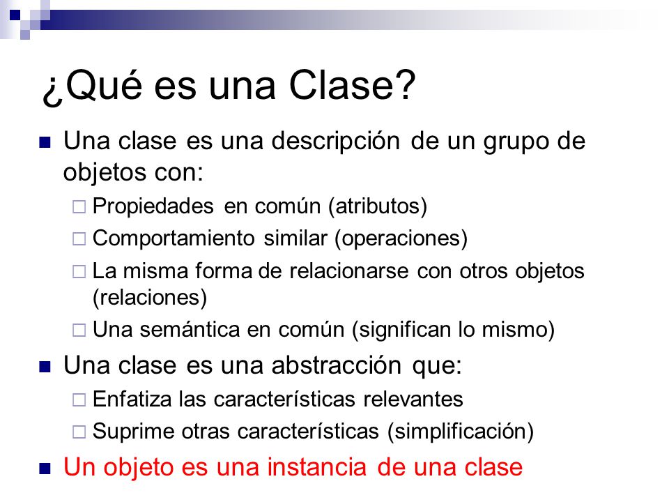 ¿Qué es una Clase Una clase es una descripción de un grupo de objetos con: Propiedades en común (atributos)