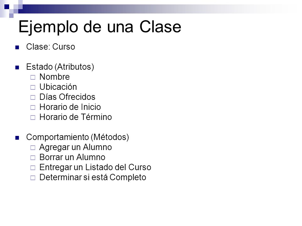 Ejemplo de una Clase Clase: Curso Estado (Atributos) Nombre Ubicación