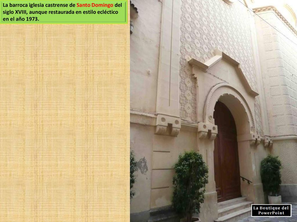 La barroca iglesia castrense de Santo Domingo del siglo XVIII, aunque restaurada en estilo ecléctico en el año 1973.