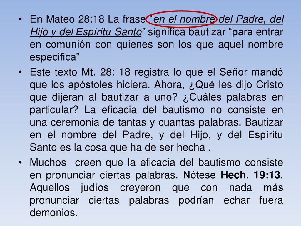 En Mateo 28:18 La frase en el nombre del Padre, del Hijo y del Espíritu Santo significa bautizar para entrar en comunión con quienes son los que aquel nombre especifica