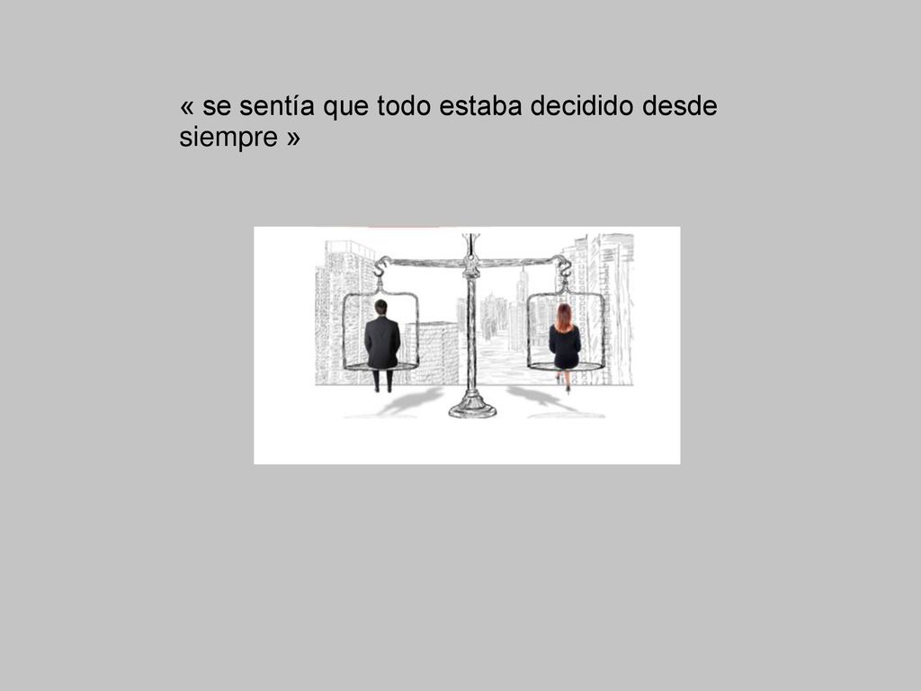 « se sentía que todo estaba decidido desde siempre »