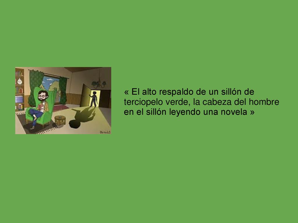 « El alto respaldo de un sillón de terciopelo verde, la cabeza del hombre en el sillón leyendo una novela »