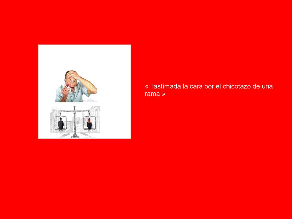 « lastímada la cara por el chicotazo de una rama »