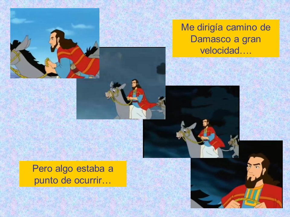 Me dirigía camino de Damasco a gran velocidad….