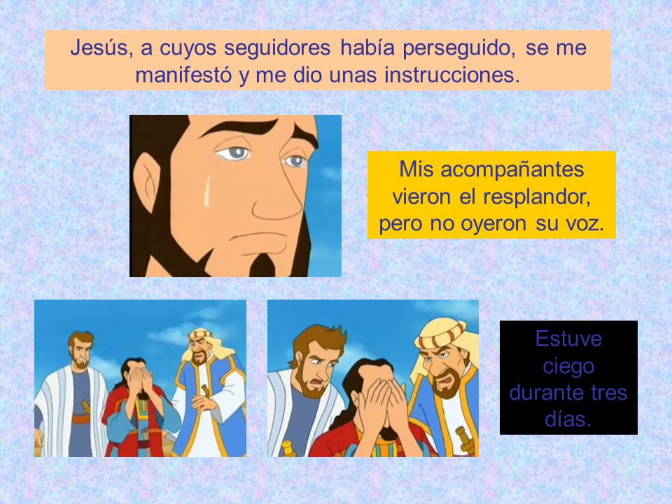 Mis acompañantes vieron el resplandor, pero no oyeron su voz.