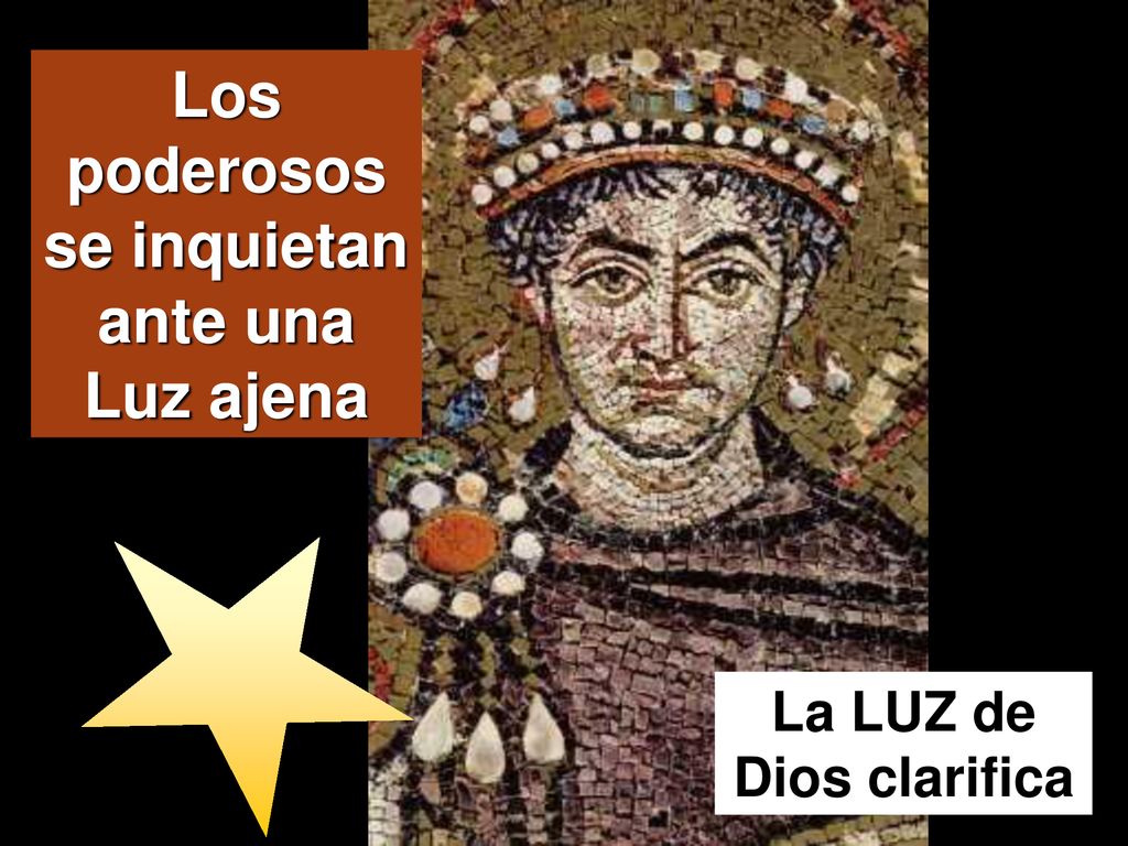 Los poderosos se inquietan ante una Luz ajena La LUZ de Dios clarifica