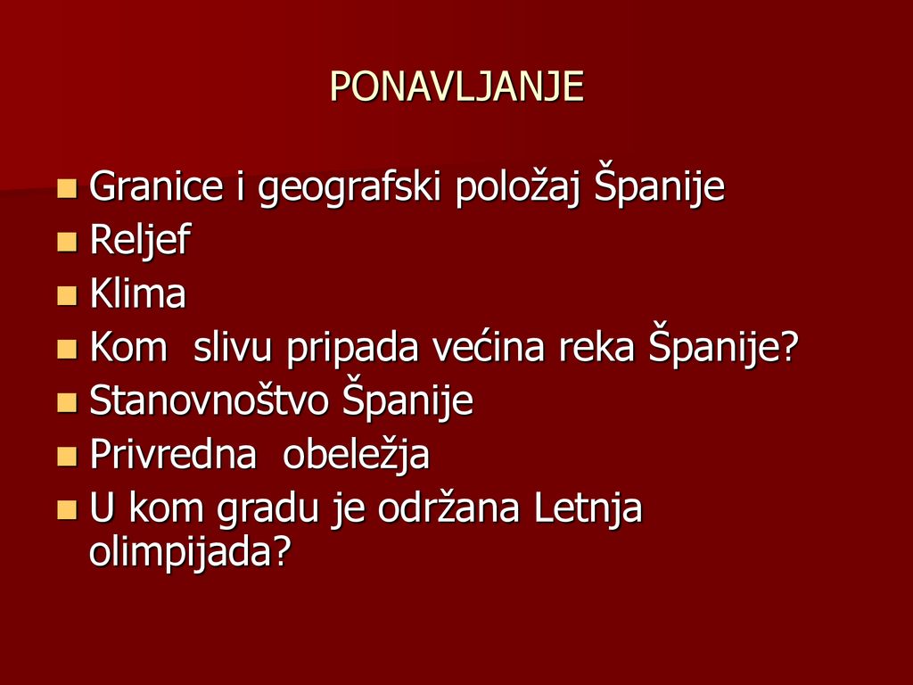 PONAVLJANJE Granice i geografski položaj Španije. Reljef. Klima. Kom slivu pripada većina reka Španije