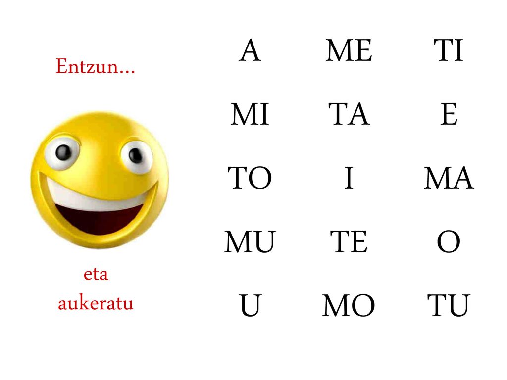 A ME TI Entzun… MI TA E TO I MA MU TE O eta aukeratu U MO TU
