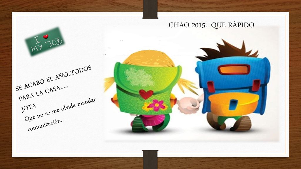 CHAO 2015…QUE RÀPIDO SE ACABO EL AÑO..TODOS PARA LA CASA…..