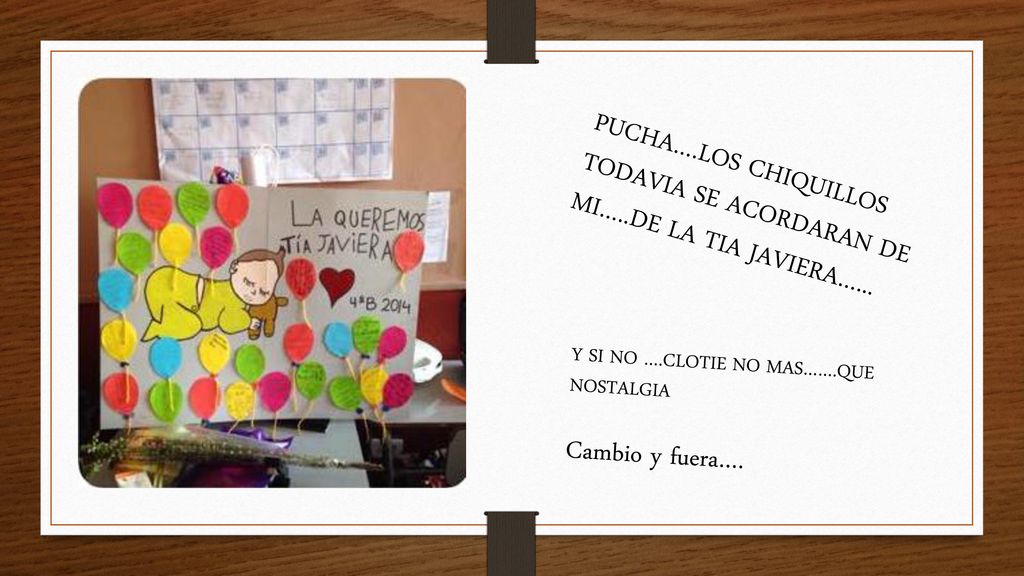 PUCHA….LOS CHIQUILLOS TODAVIA SE ACORDARAN DE MI…..DE LA TIA JAVIERA…...