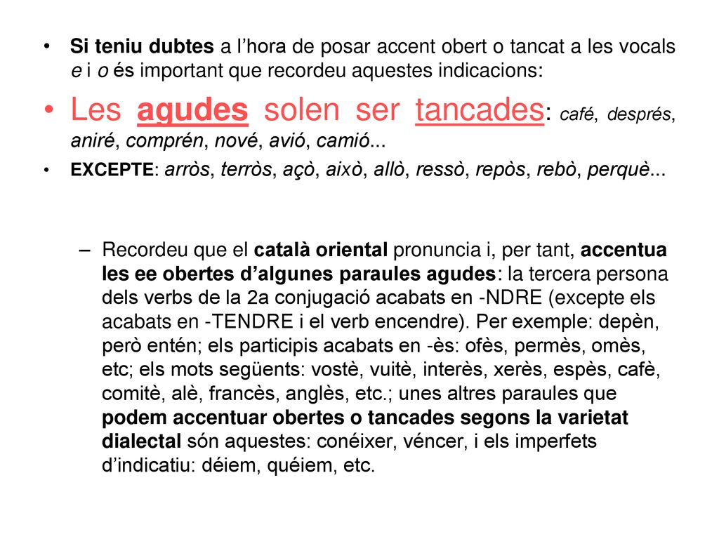 Si teniu dubtes a l’hora de posar accent obert o tancat a les vocals e i o és important que recordeu aquestes indicacions:
