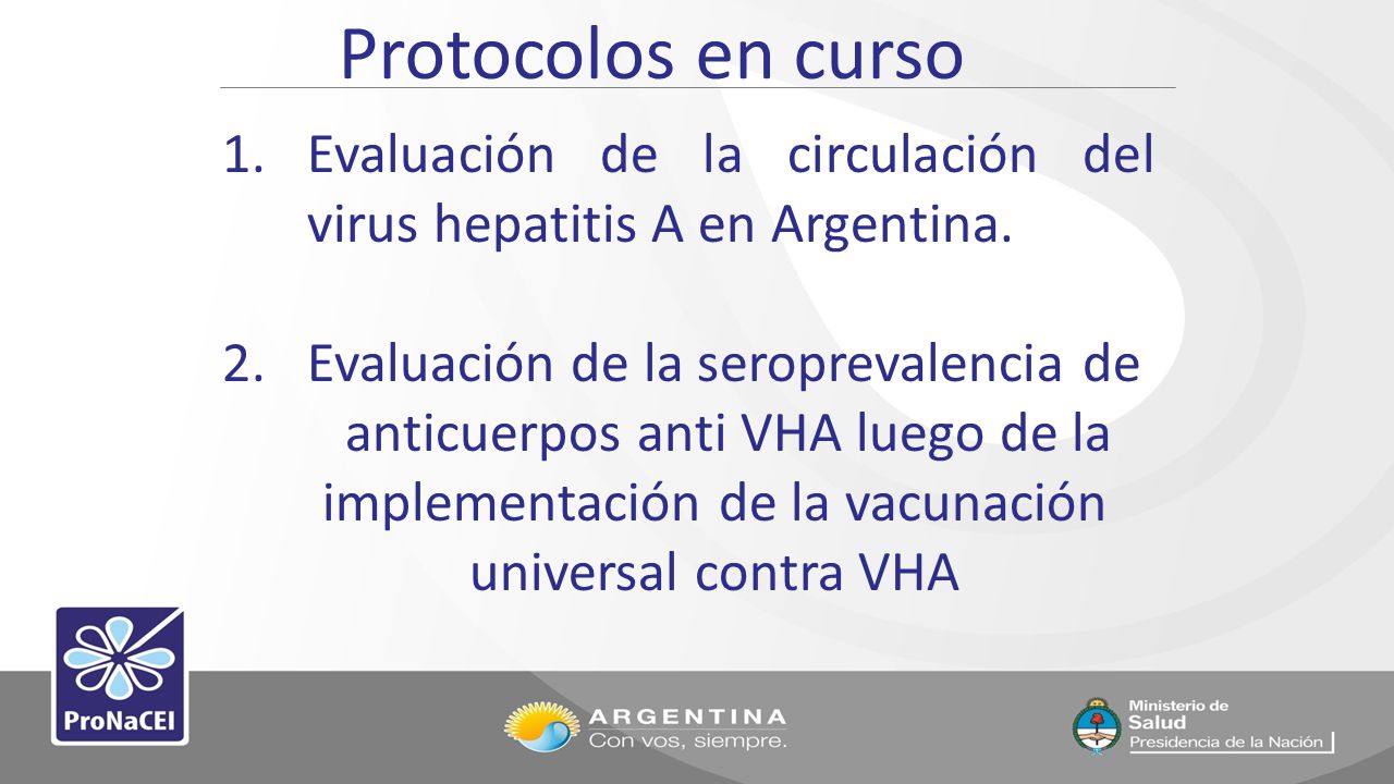 Protocolos en curso Evaluación de la circulación del virus hepatitis A en Argentina. Evaluación de la seroprevalencia de.