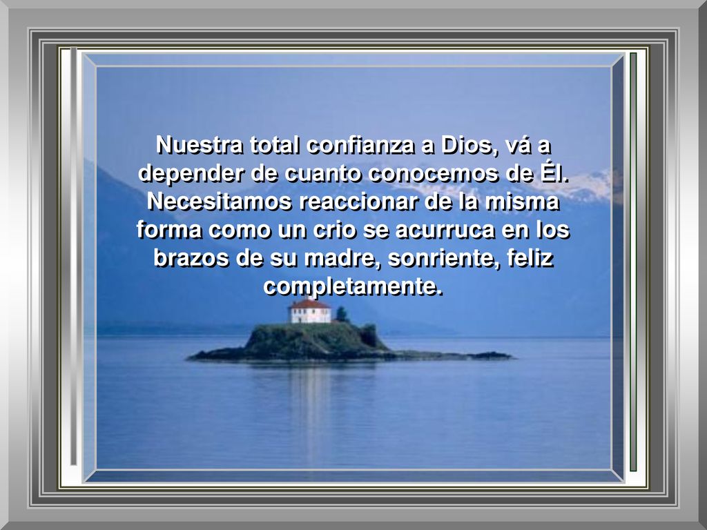 Nuestra total confianza a Dios, vá a depender de cuanto conocemos de Él.