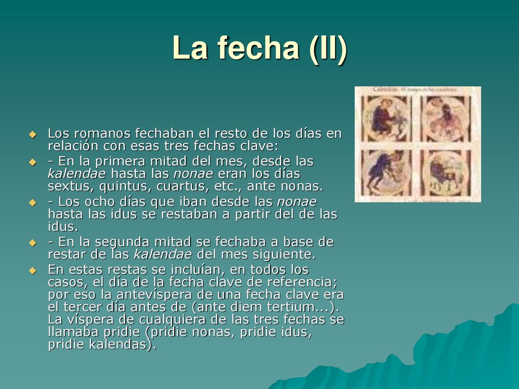 La fecha (II) Los romanos fechaban el resto de los días en relación con esas tres fechas clave: