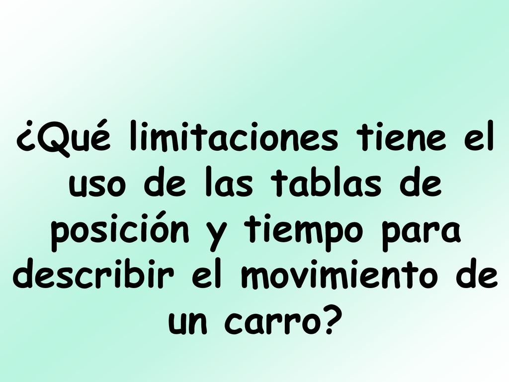 ¿Qué limitaciones tiene el uso de las tablas de posición y tiempo para describir el movimiento de un carro